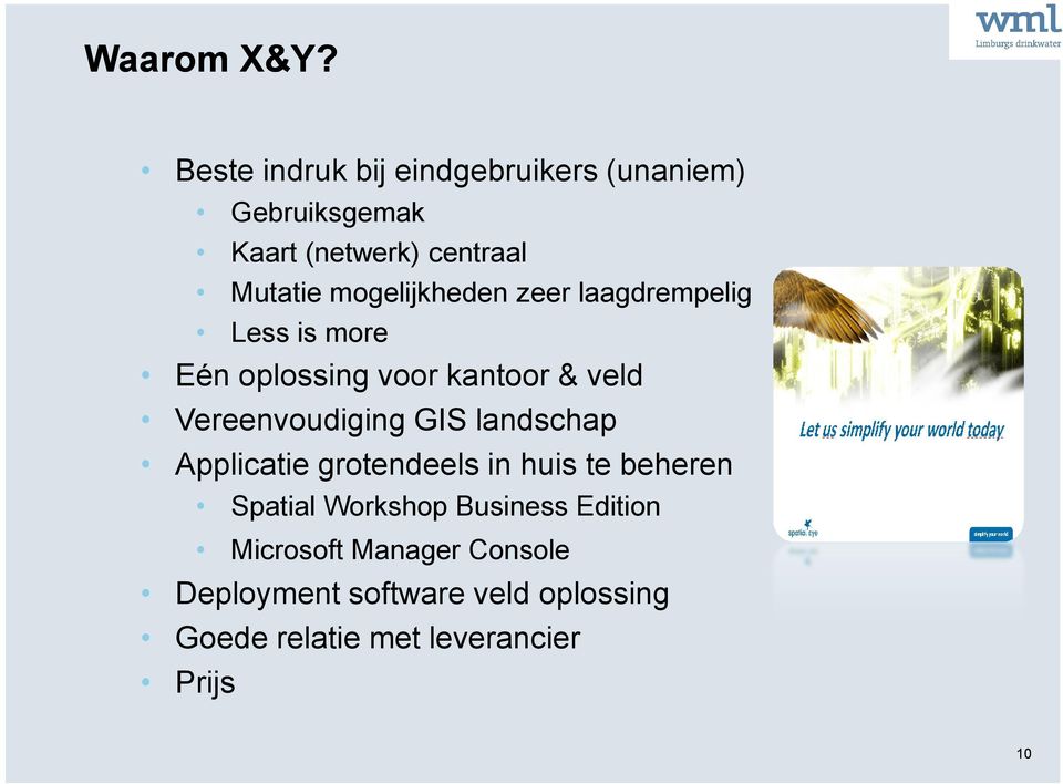 mogelijkheden zeer laagdrempelig Less is more Eén oplossing voor kantoor & veld Vereenvoudiging