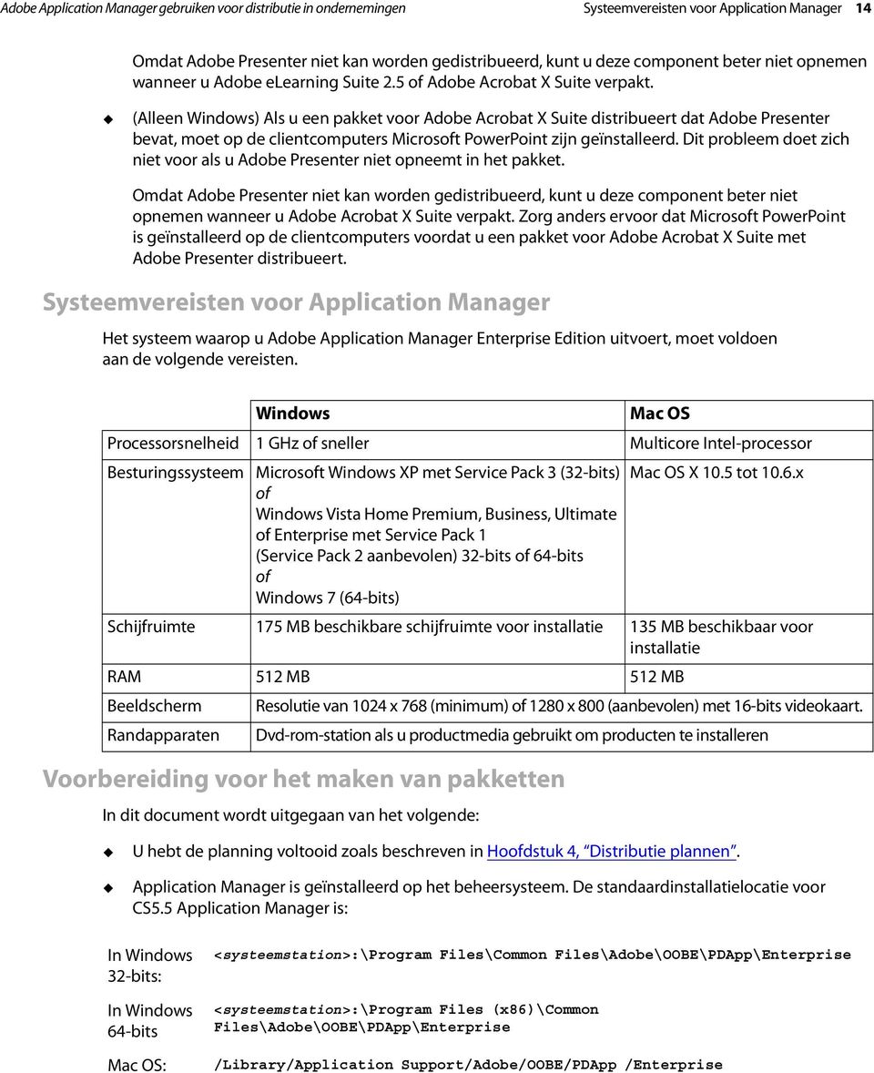 (Alleen Windows) Als u een pakket voor Adobe Acrobat X Suite distribueert dat Adobe Presenter bevat, moet op de clientcomputers Microsoft PowerPoint zijn geïnstalleerd.