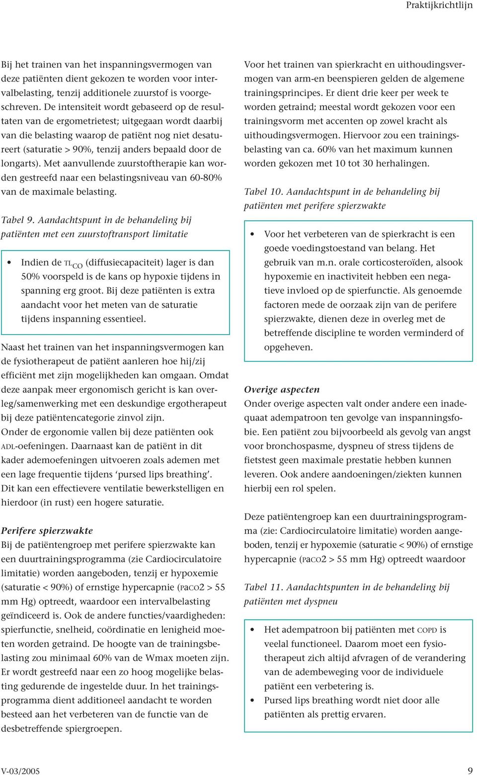 longarts). Met aanvullende zuurstoftherapie kan worden gestreefd naar een belastingsniveau van 60-80% van de maximale belasting. Tabel 9.