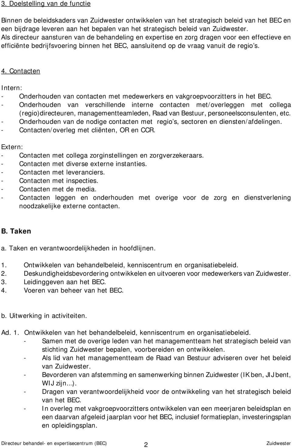 Contacten Intern: - Onderhouden van contacten met medewerkers en vakgroepvoorzitters in het BEC.