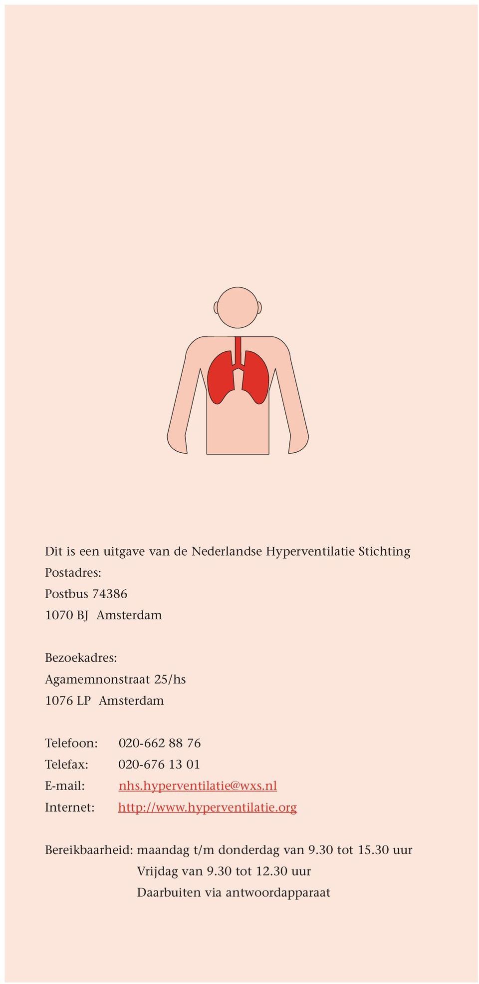 020-676 13 01 E-mail: nhs.hyperventilatie@wxs.nl Internet: http://www.hyperventilatie.org Bereikbaarheid: maandag t/m donderdag van 9.