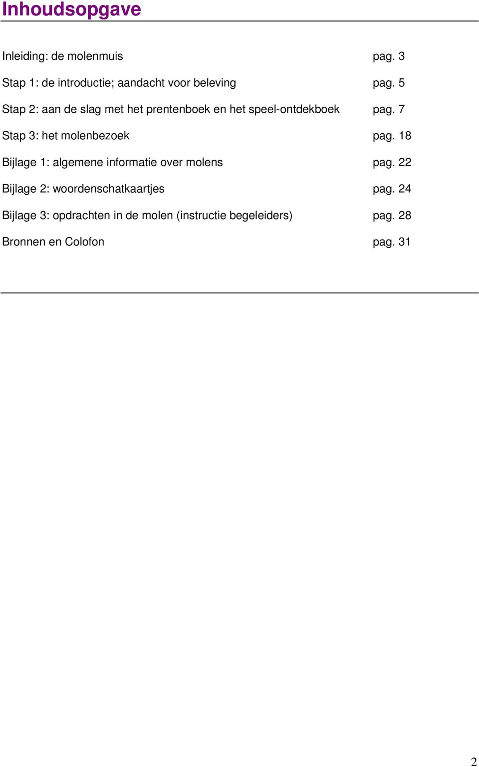 7 Stap 3: het molenbezoek pag. 18 Bijlage 1: algemene informatie over molens pag.