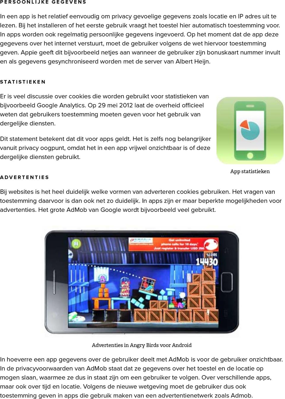 Op het moment dat de app deze gegevens over het internet verstuurt, moet de gebruiker volgens de wet hiervoor toestemming geven.