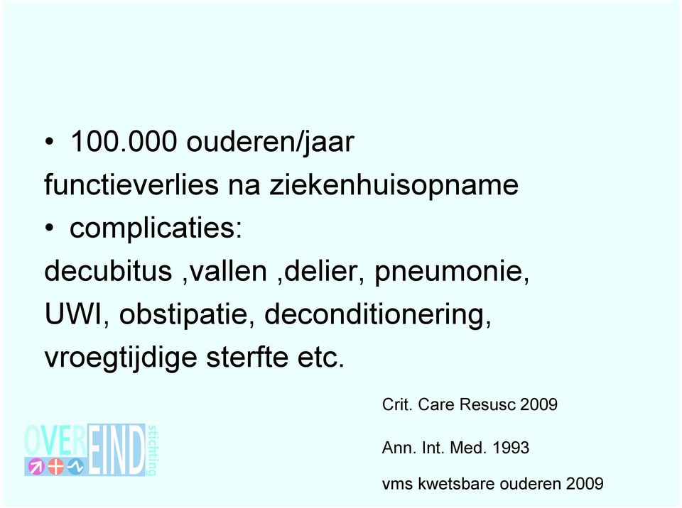 obstipatie, deconditionering, vroegtijdige sterfte etc.