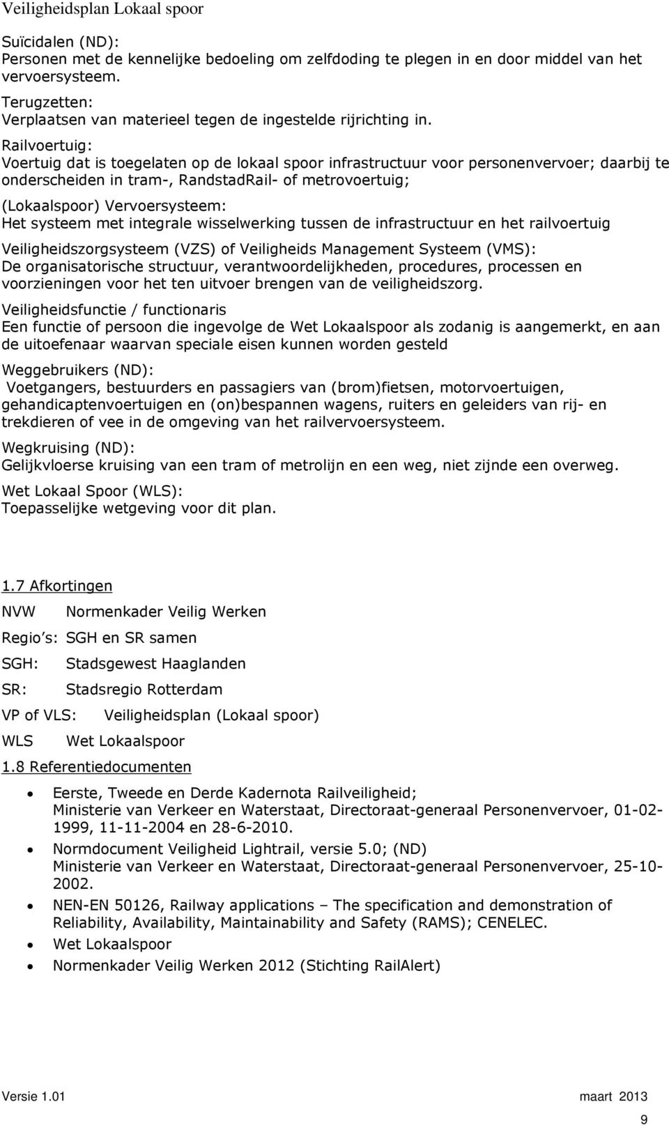 systeem met integrale wisselwerking tussen de infrastructuur en het railvoertuig Veiligheidszorgsysteem (VZS) of Veiligheids Management Systeem (VMS): De organisatorische structuur,