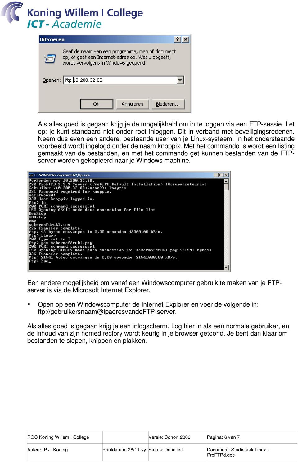 Met het commando ls wordt een listing gemaakt van de bestanden, en met het commando get kunnen bestanden van de FTPserver worden gekopieerd naar je Windows machine.