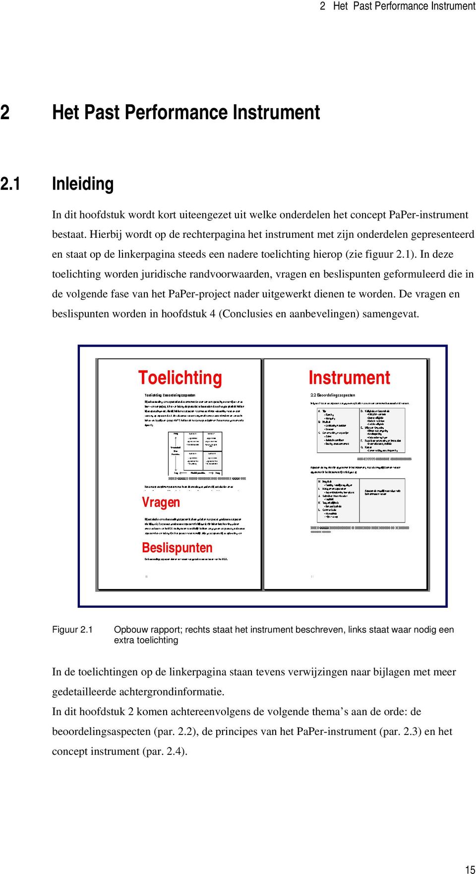 In deze toelichting worden juridische randvoorwaarden, vragen en beslispunten geformuleerd die in de volgende fase van het PaPer-project nader uitgewerkt dienen te worden.