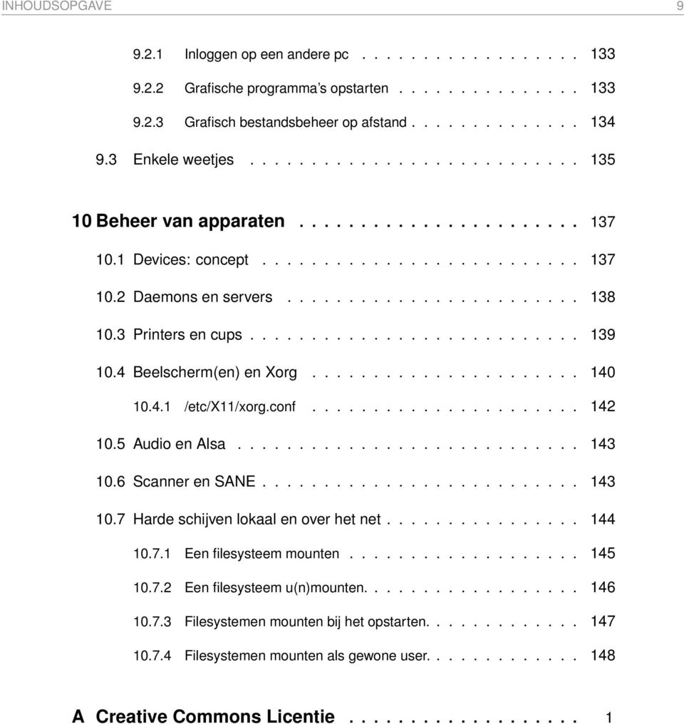 3 Printers en cups........................... 139 10.4 Beelscherm(en) en Xorg...................... 140 10.4.1 /etc/x11/xorg.conf...................... 142 10.5 Audio en Alsa............................ 143 10.