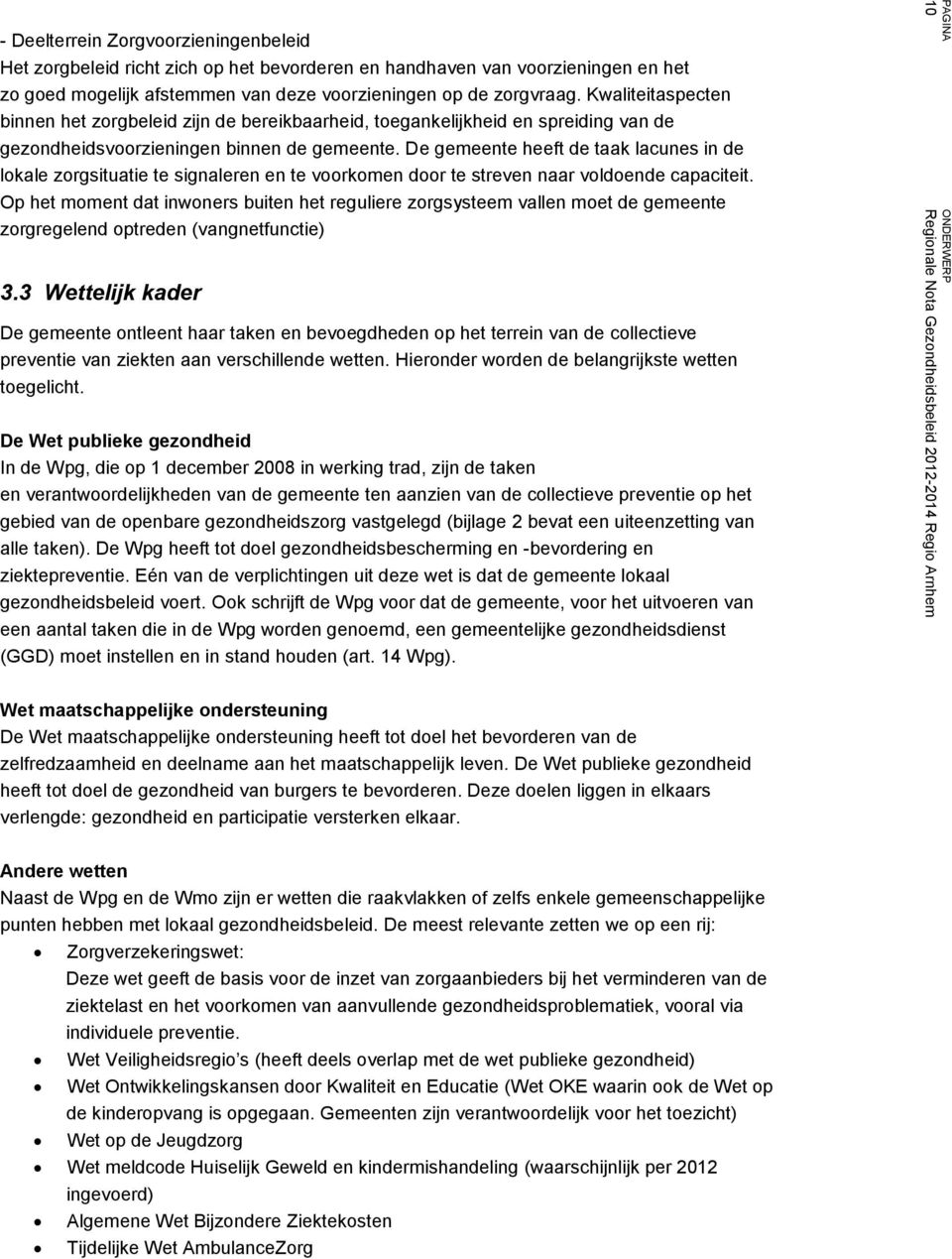 De gemeente heeft de taak lacunes in de lokale zorgsituatie te signaleren en te voorkomen door te streven naar voldoende capaciteit.