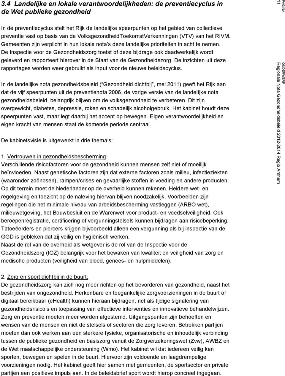 De Inspectie voor de Gezondheidszorg toetst of deze bijdrage ook daadwerkelijk wordt geleverd en rapporteert hierover in de Staat van de Gezondheidszorg.