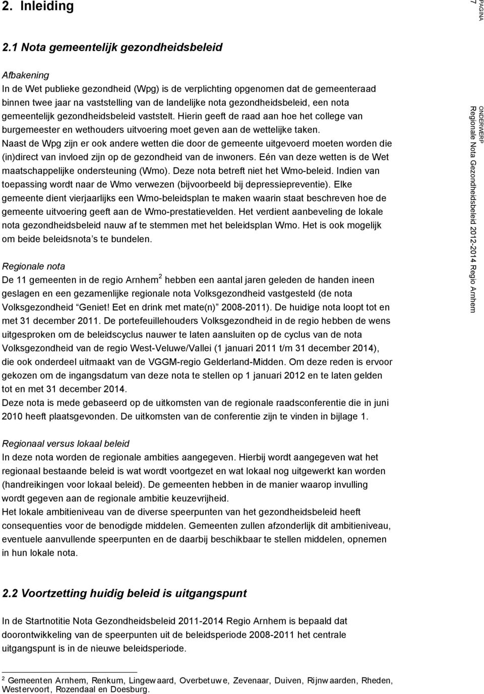 gezondheidsbeleid, een nota gemeentelijk gezondheidsbeleid vaststelt. Hierin geeft de raad aan hoe het college van burgemeester en wethouders uitvoering moet geven aan de wettelijke taken.