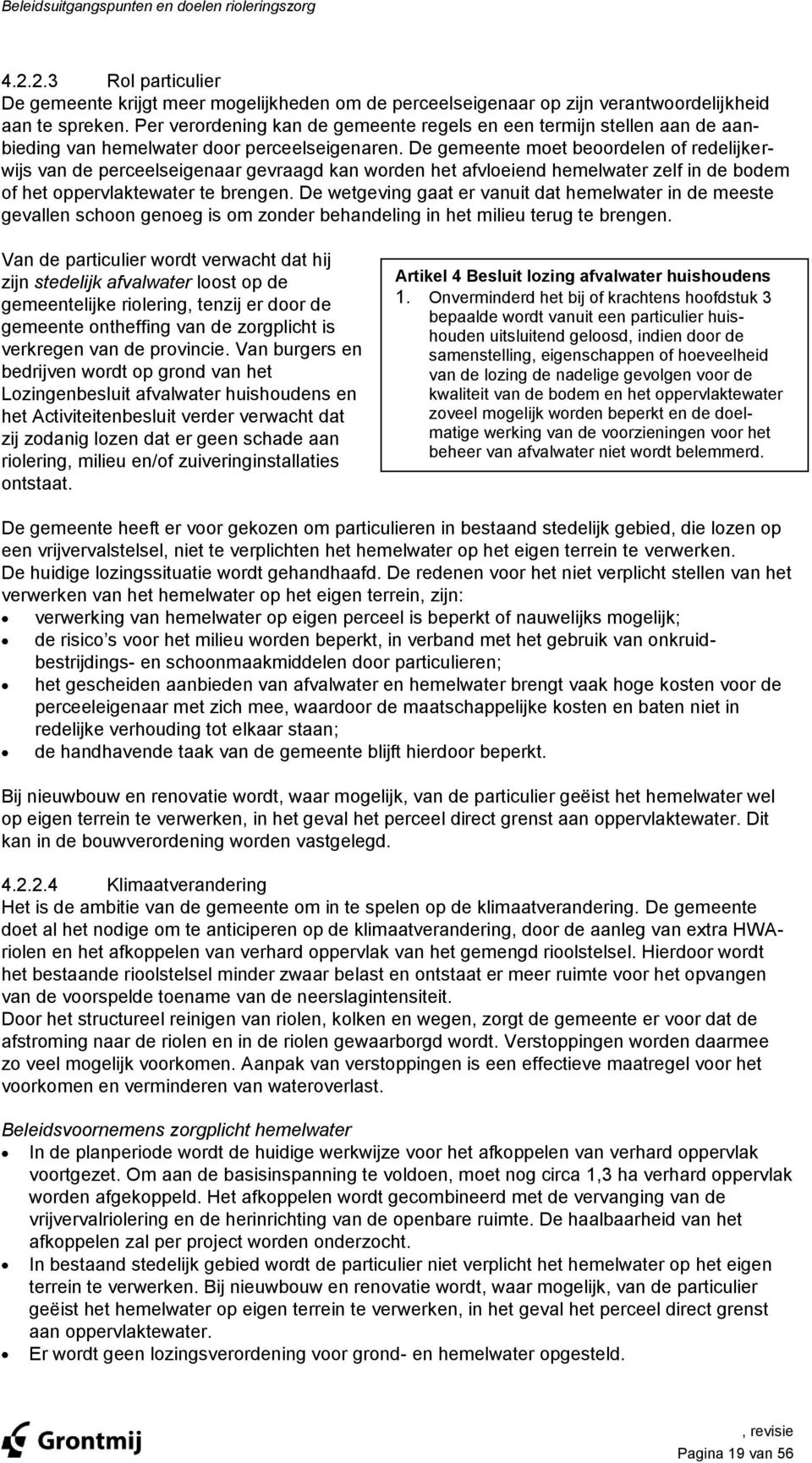 De gemeente moet beoordelen of redelijkerwijs van de perceelseigenaar gevraagd kan worden het afvloeiend hemelwater zelf in de bodem of het oppervlaktewater te brengen.