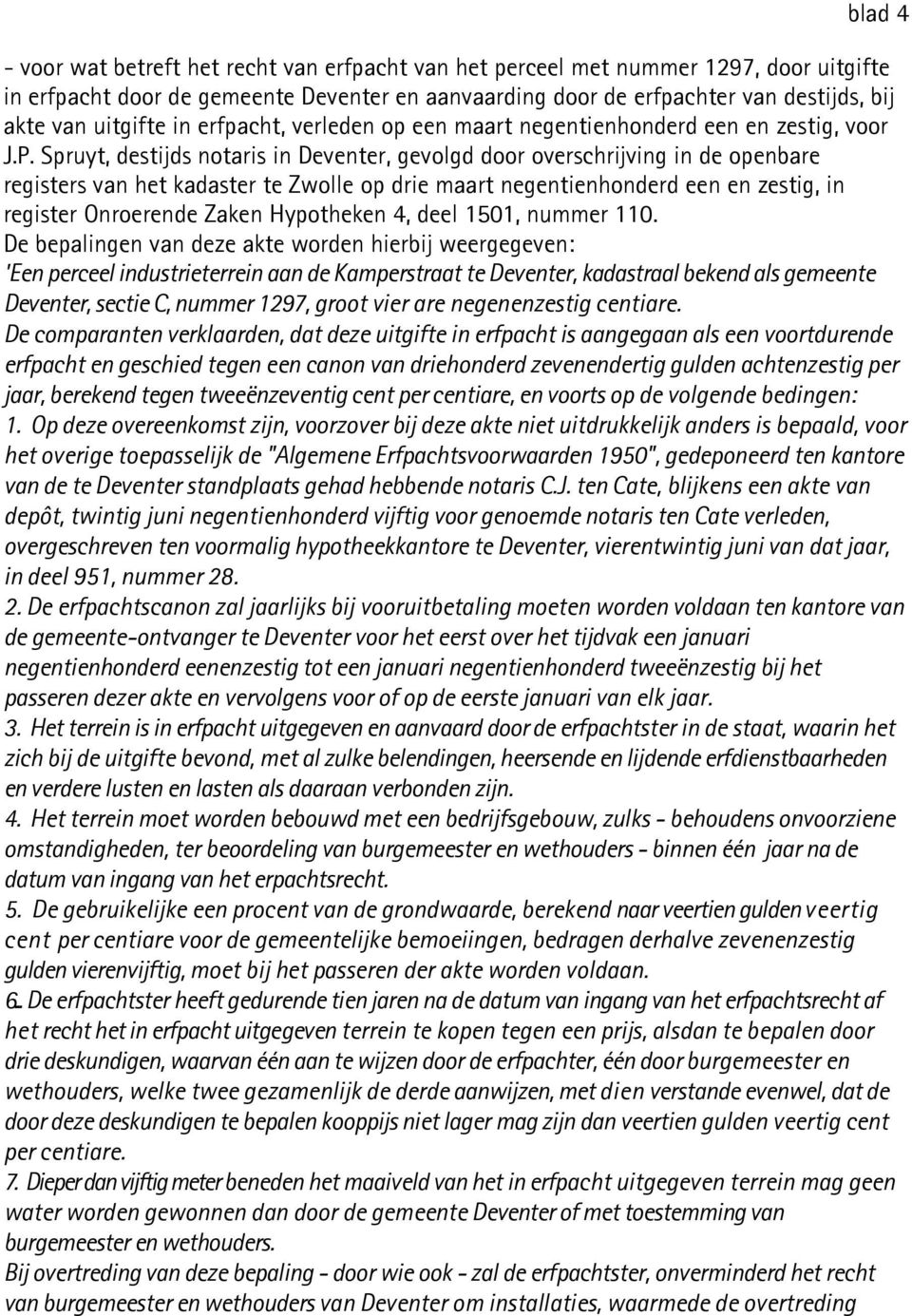 Spruyt, destijds notaris in Deventer, gevolgd door overschrijving in de openbare registers van het kadaster te Zwolle op drie maart negentienhonderd een en zestig, in register Onroerende Zaken