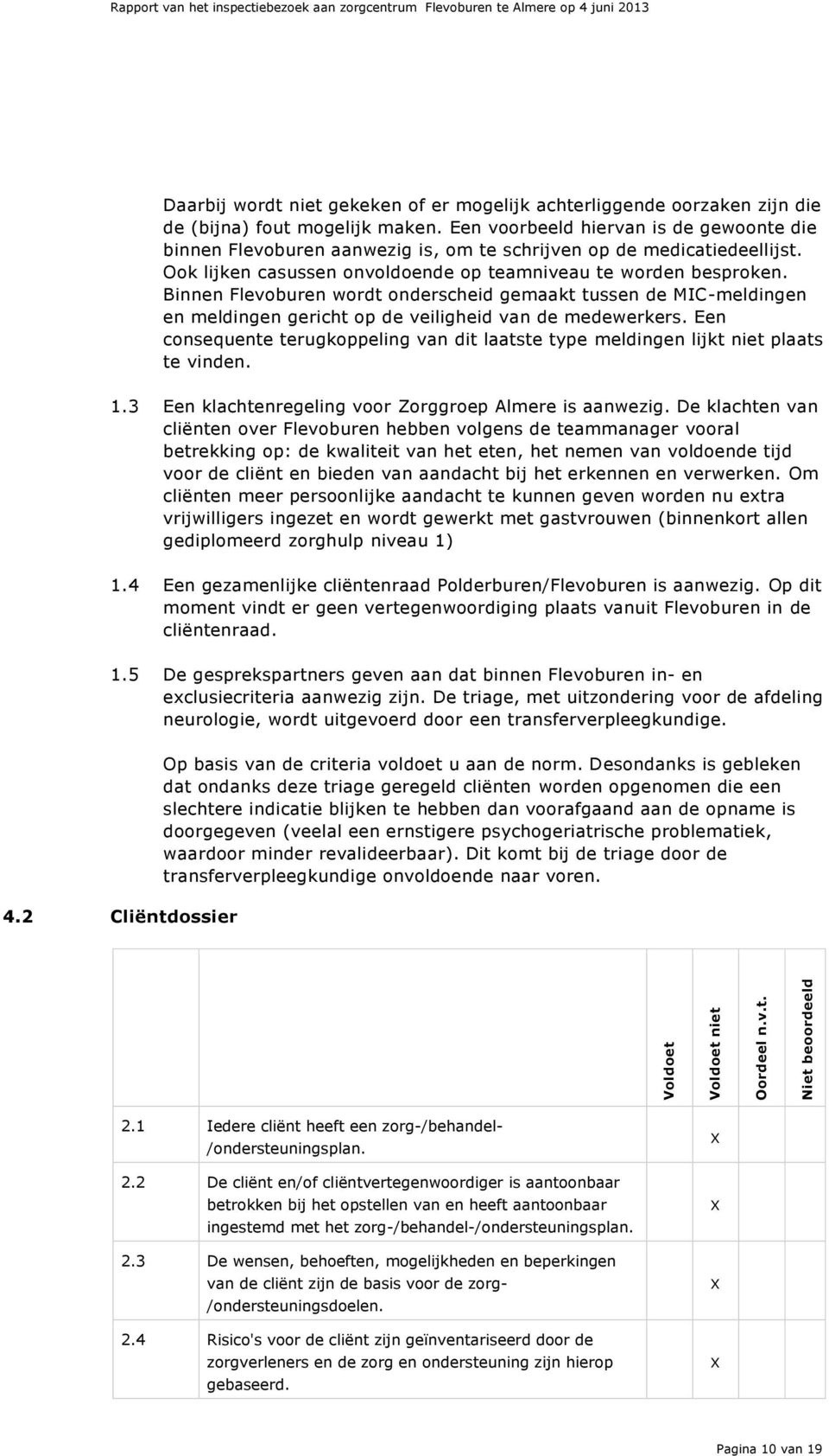 (bijna) fout mogelijk maken. Een voorbeeld hiervan is de gewoonte die binnen Flevoburen aanwezig is, om te schrijven op de medicatiedeellijst.