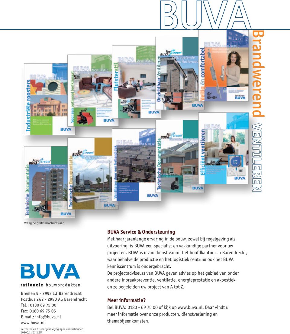 2,5M BUVA Service & Ondersteuning Met haar jarenlange ervaring in de bouw, zowel bij regelgeving als uitvoering, is BUVA een specialist en vakkundige partner voor uw projecten.