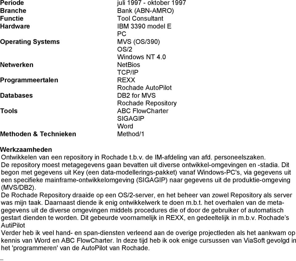 De repository moest metagegevens gaan bevatten uit diverse ontwikkel-omgevingen en -stadia.