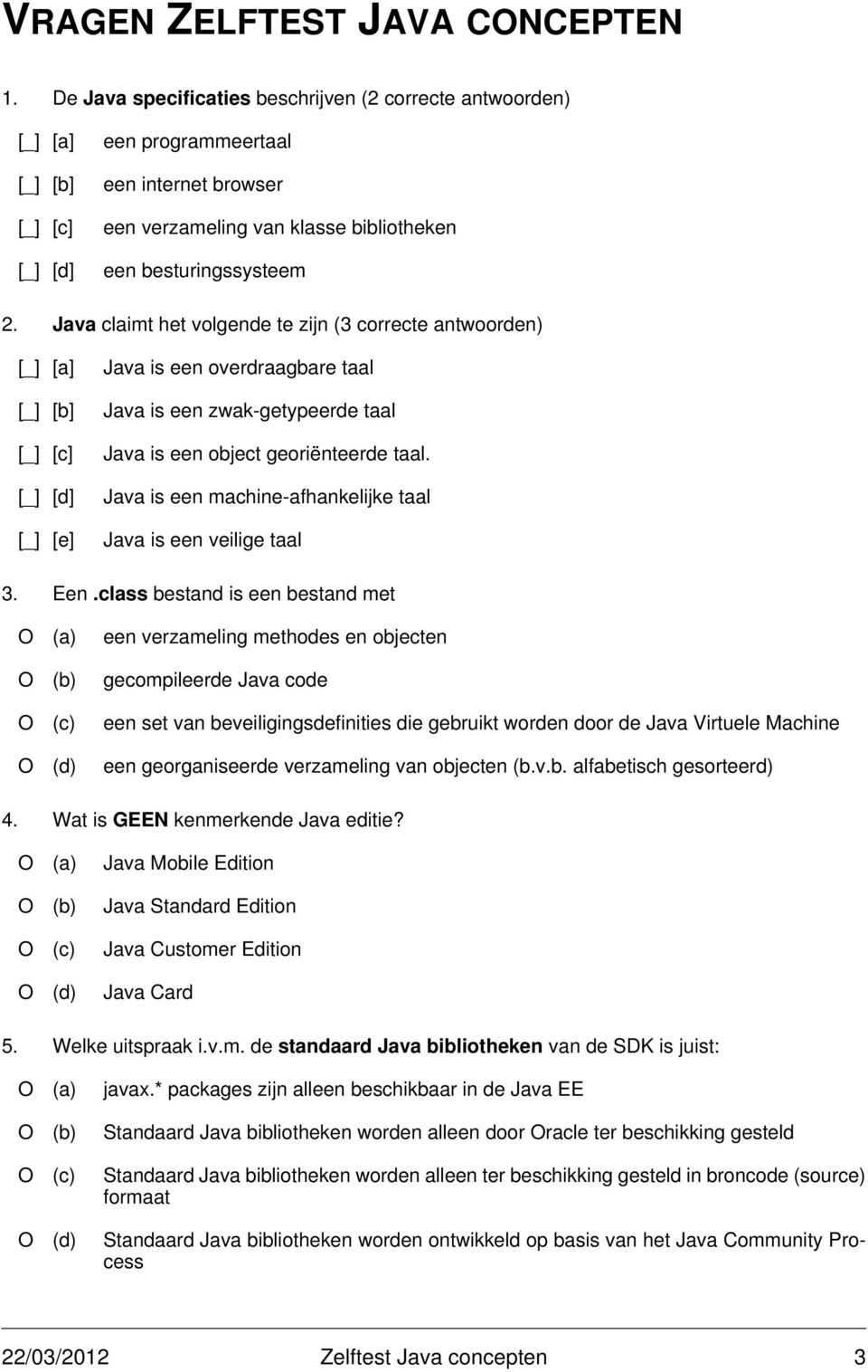 Java is een machine-afhankelijke taal Java is een veilige taal 3. Een.