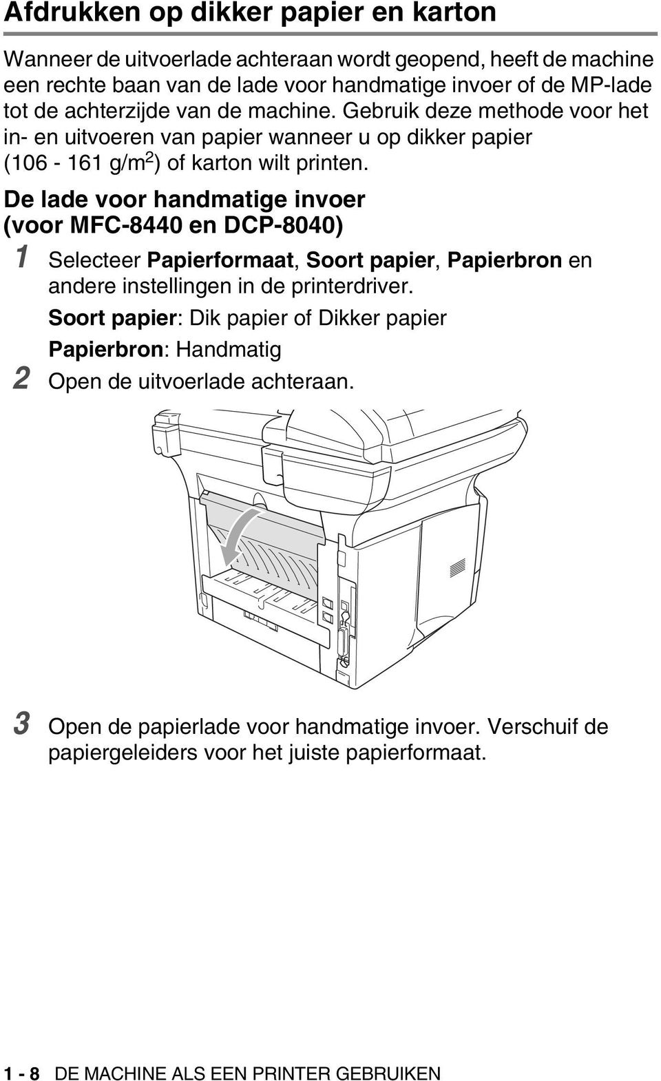 De lade voor handmatige invoer (voor MFC-8440 en DCP-8040) 1 Selecteer Papierformaat, Soort papier, Papierbron en andere instellingen in de printerdriver.