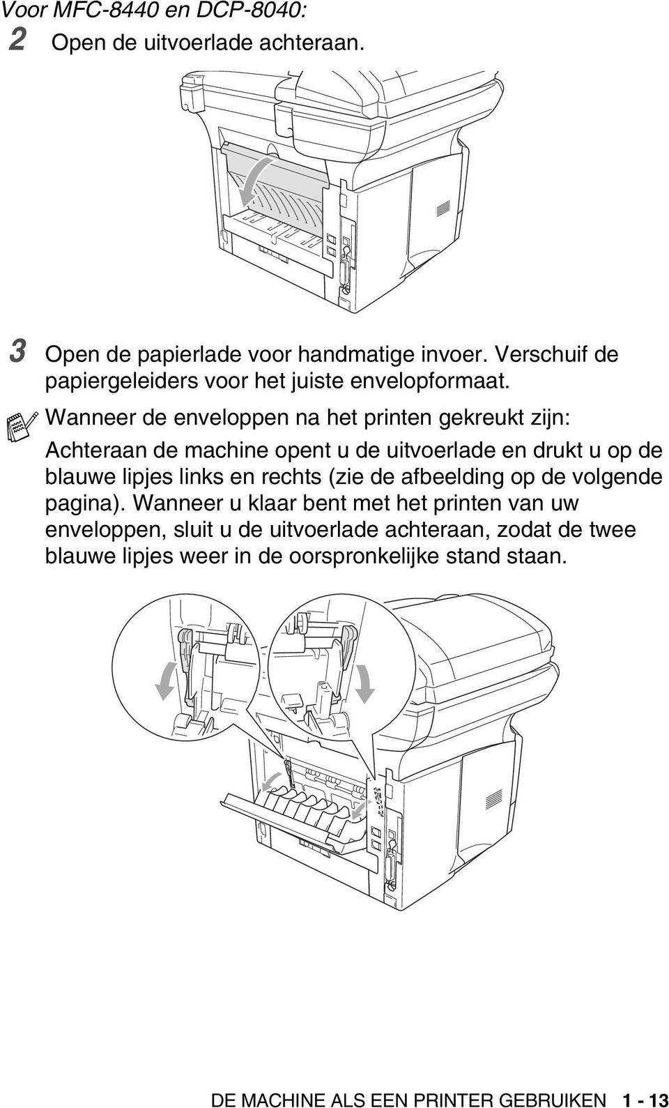Wanneer de enveloppen na het printen gekreukt zijn: Achteraan de machine opent u de uitvoerlade en drukt u op de blauwe lipjes links en