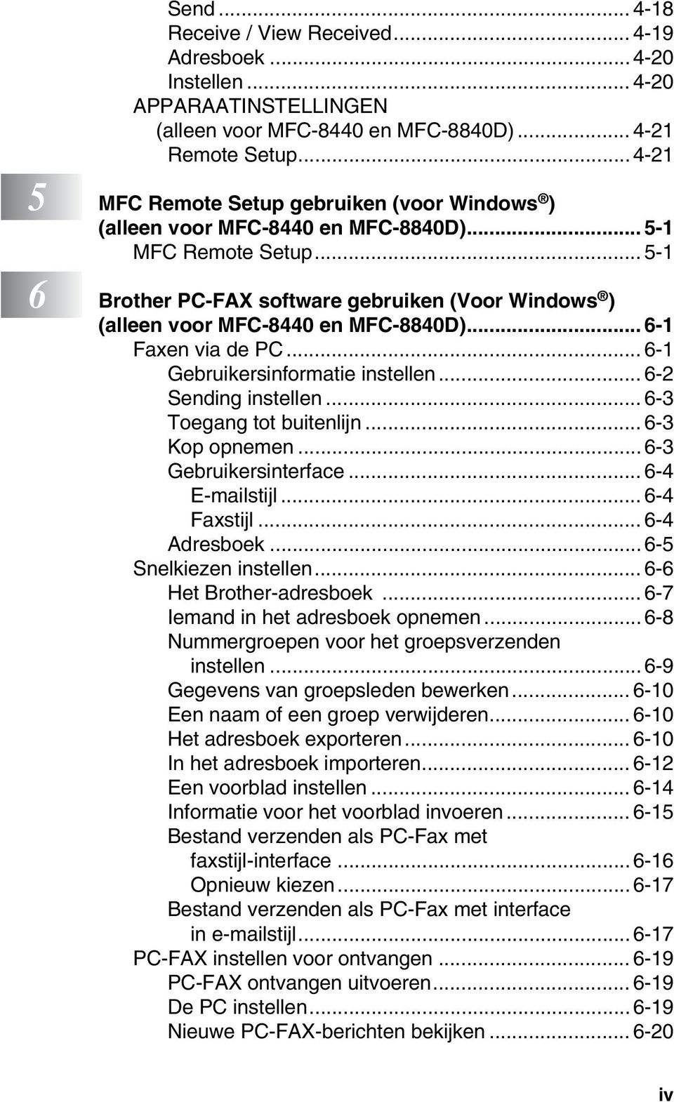 .. 5-1 6 Brother PC-FAX software gebruiken (Voor Windows ) (alleen voor MFC-8440 en MFC-8840D)... 6-1 Faxen via de PC... 6-1 Gebruikersinformatie instellen... 6-2 Sending instellen.