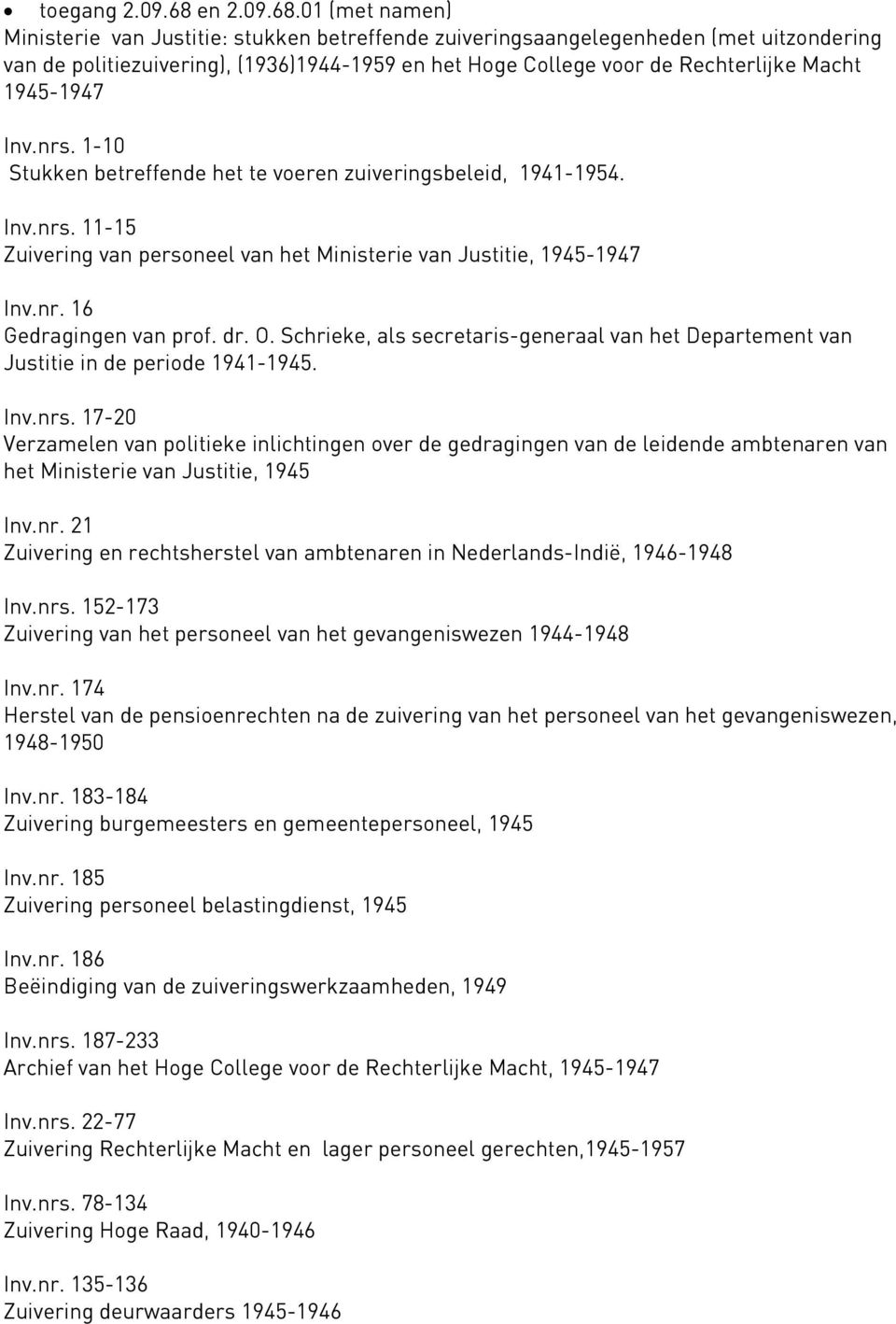 01 (met namen) Ministerie van Justitie: stukken betreffende zuiveringsaangelegenheden (met uitzondering van de politiezuivering), (1936)1944-1959 en het Hoge College voor de Rechterlijke Macht