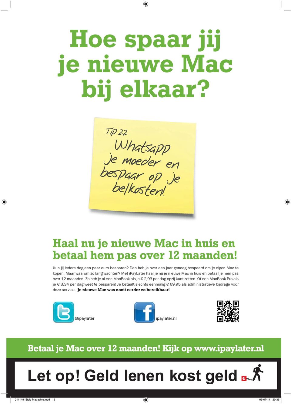 Met ipaylater haal je nu je nieuwe Mac in huis en betaal je hem pas over 12 maanden! Zo heb je al een MacBook als je 2,93 per dag opzij kunt zetten.