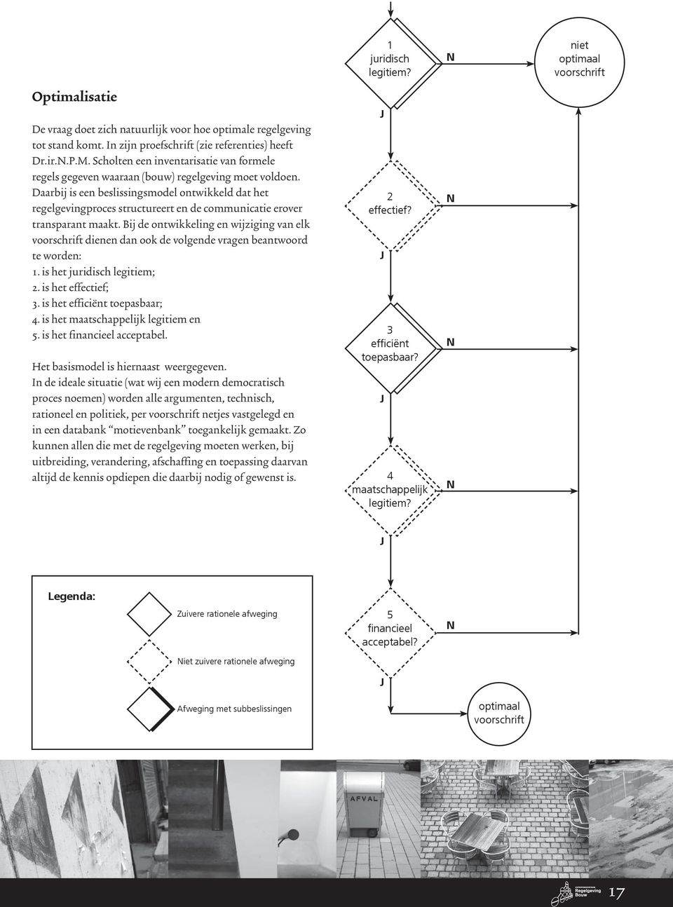 Daarbij is een beslissingsmodel ontwikkeld dat het regelgevingproces structureert en de communicatie erover transparant maakt.