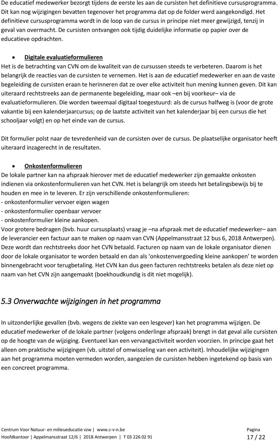 De cursisten ontvangen ook tijdig duidelijke informatie op papier over de educatieve opdrachten.