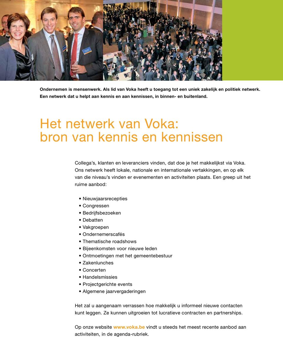 Ons netwerk heeft lokale, nationale en internationale vertakkingen, en op elk van die niveau s vinden er evenementen en activiteiten plaats.