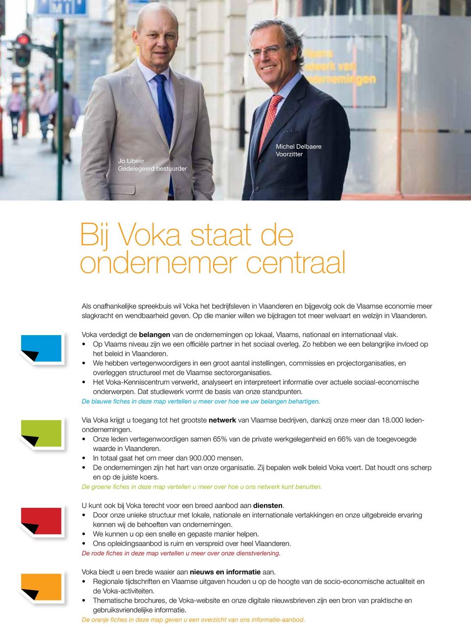 Voka verdedigt de belangen van de ondernemingen op lokaal, Vlaams, nationaal en internationaal vlak. Op Vlaams niveau zijn we een officiële partner in het sociaal overleg.