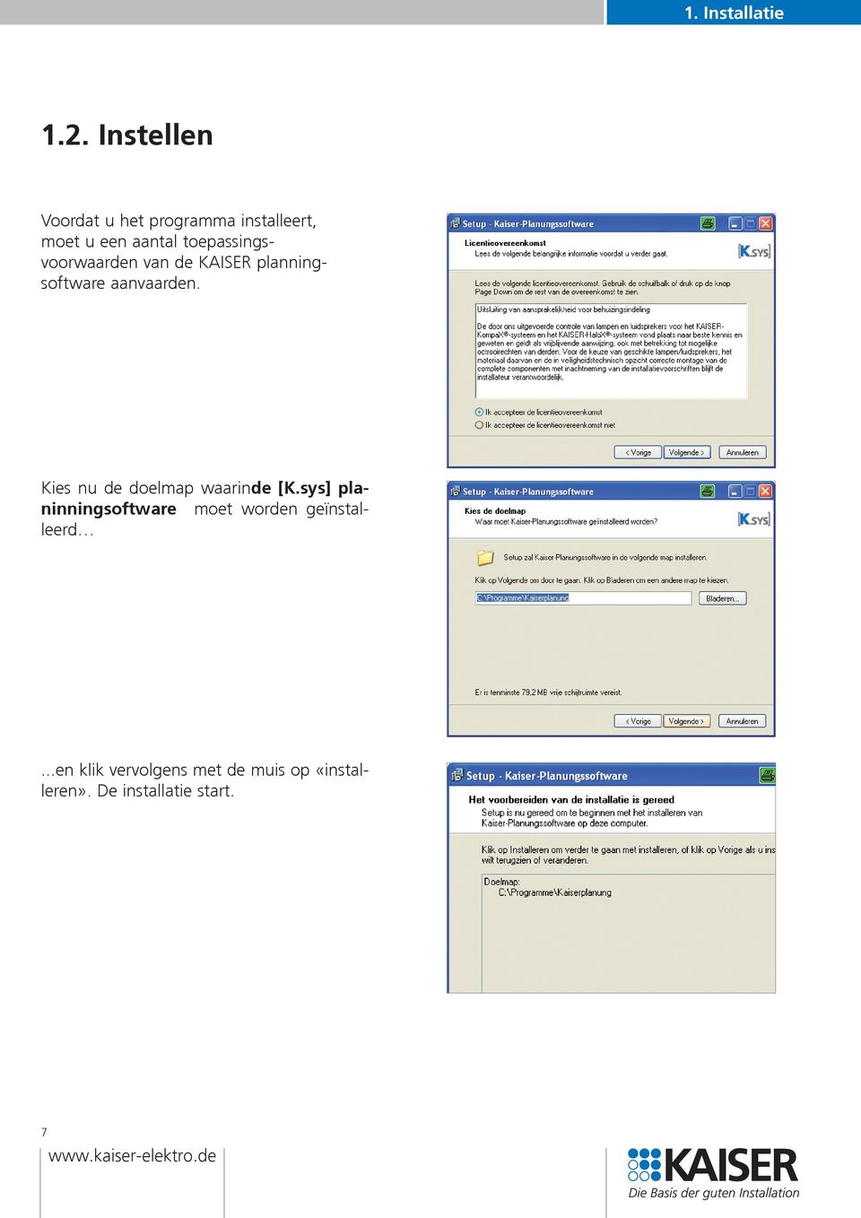 toepassingsvoorwaarden van de KAISER planningsoftware aanvaarden.