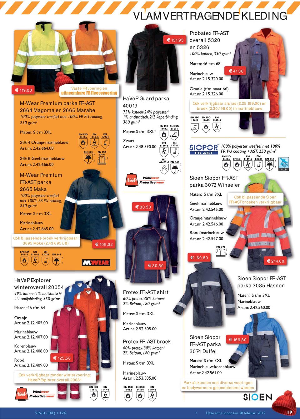 00 EN ISO 46 EN 49-5 EN 04 EN 4 Vaste FR voering en M-Wear Premium parka FR-AST 664 Magoma en 666 Marabe 00% polyester weefsel met 00% FR PU coating, 50 gr/m² Maten: S t/m XL 664 Oranje/marineblauw