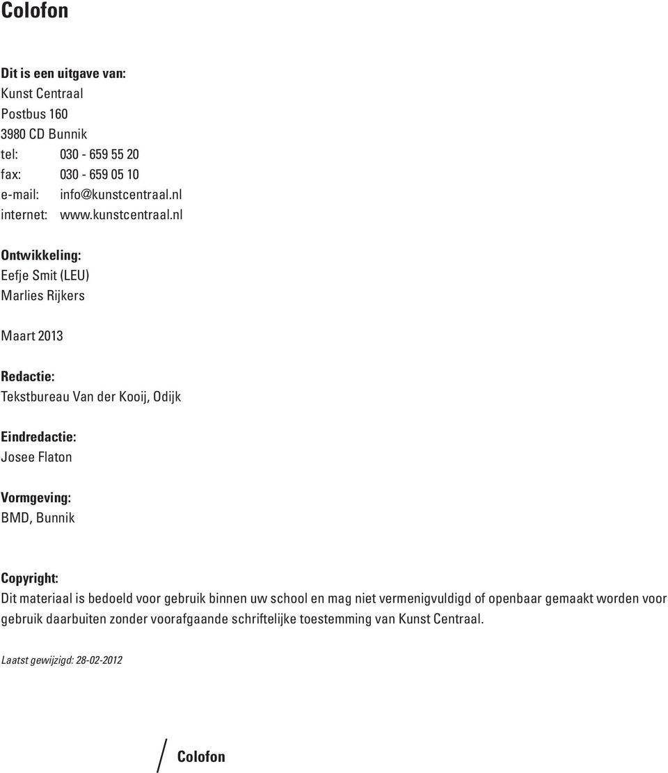 nl Ontwikkeling: Eefje Smit (LEU) Marlies Rijkers Maart 2013 Redactie: Tekstbureau Van der Kooij, Odijk Eindredactie: Josee Flaton Vormgeving: