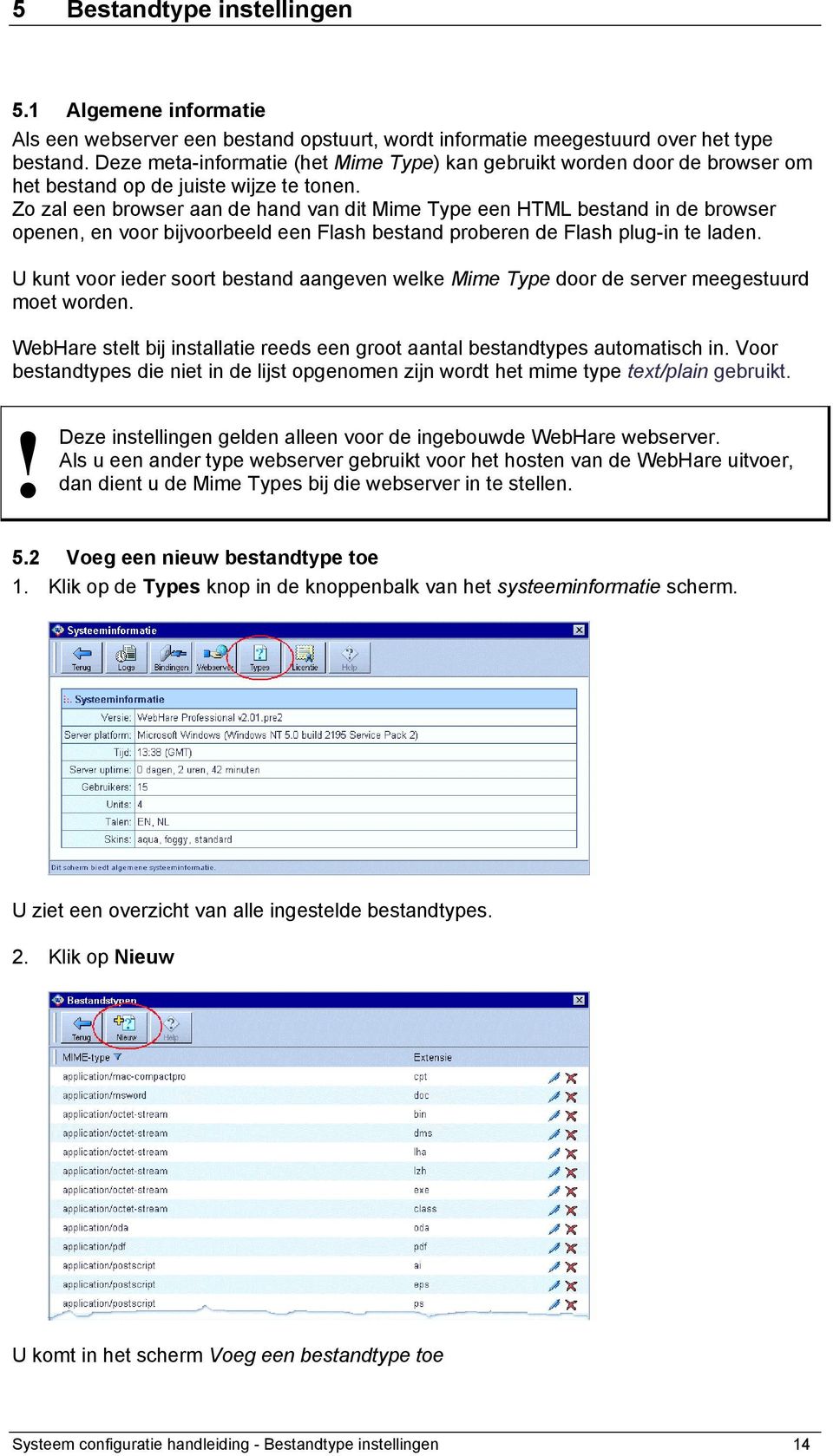 Zo zal een browser aan de hand van dit Mime Type een HTML bestand in de browser openen, en voor bijvoorbeeld een Flash bestand proberen de Flash plug-in te laden.