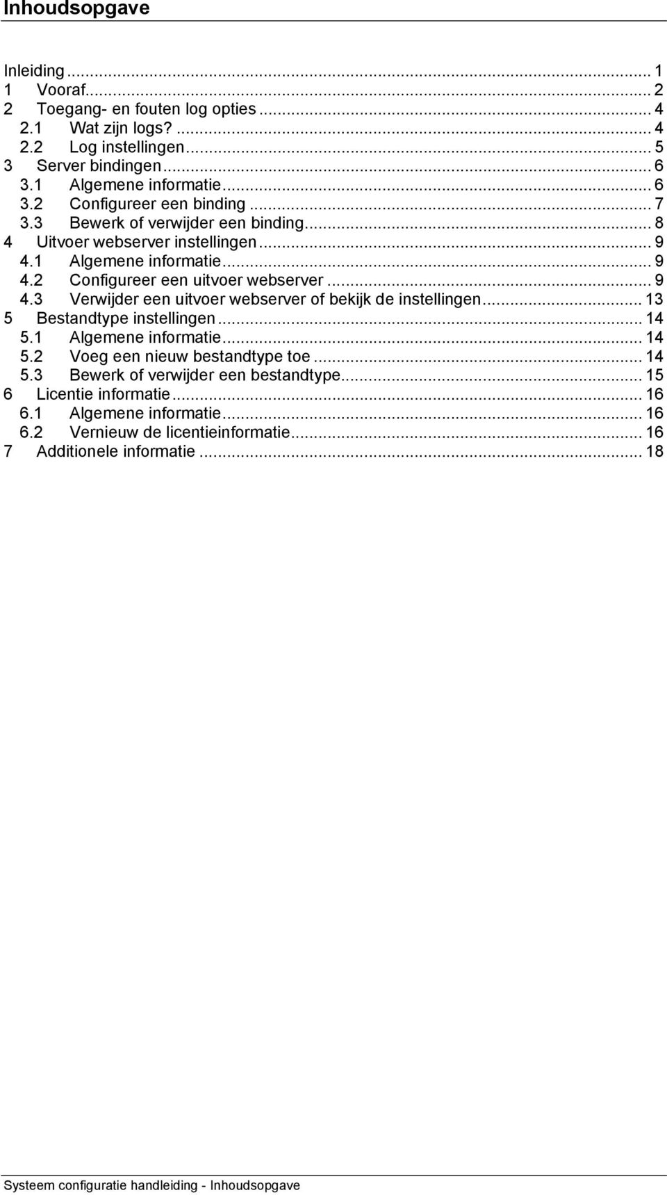 .. 13 5 Bestandtype instellingen... 14 5.1 Algemene informatie... 14 5.2 Voeg een nieuw bestandtype toe... 14 5.3 Bewerk of verwijder een bestandtype... 15 6 Licentie informatie... 16 6.