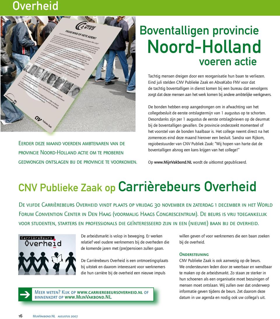 werkgevers. Eerder deze maand voerden ambtenaren van de provincie Noord-Holland actie om te proberen gedwongen ontslagen bij de provincie te voorkomen.