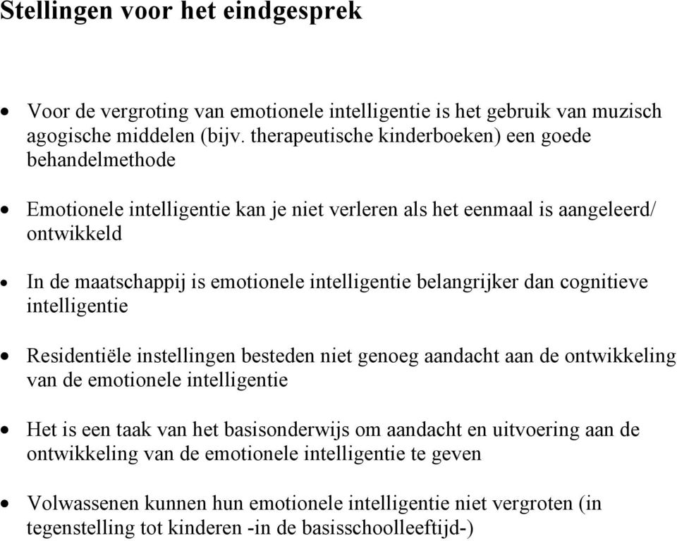 intelligentie belangrijker dan cognitieve intelligentie Residentiële instellingen besteden niet genoeg aandacht aan de ontwikkeling van de emotionele intelligentie Het is een taak