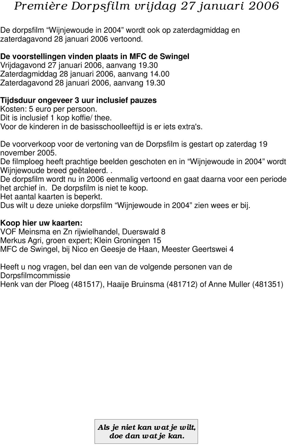 30 Tijdsduur ongeveer 3 uur inclusief pauzes Kosten: 5 euro per persoon. Dit is inclusief 1 kop koffie/ thee. Voor de kinderen in de basisschoolleeftijd is er iets extra's.