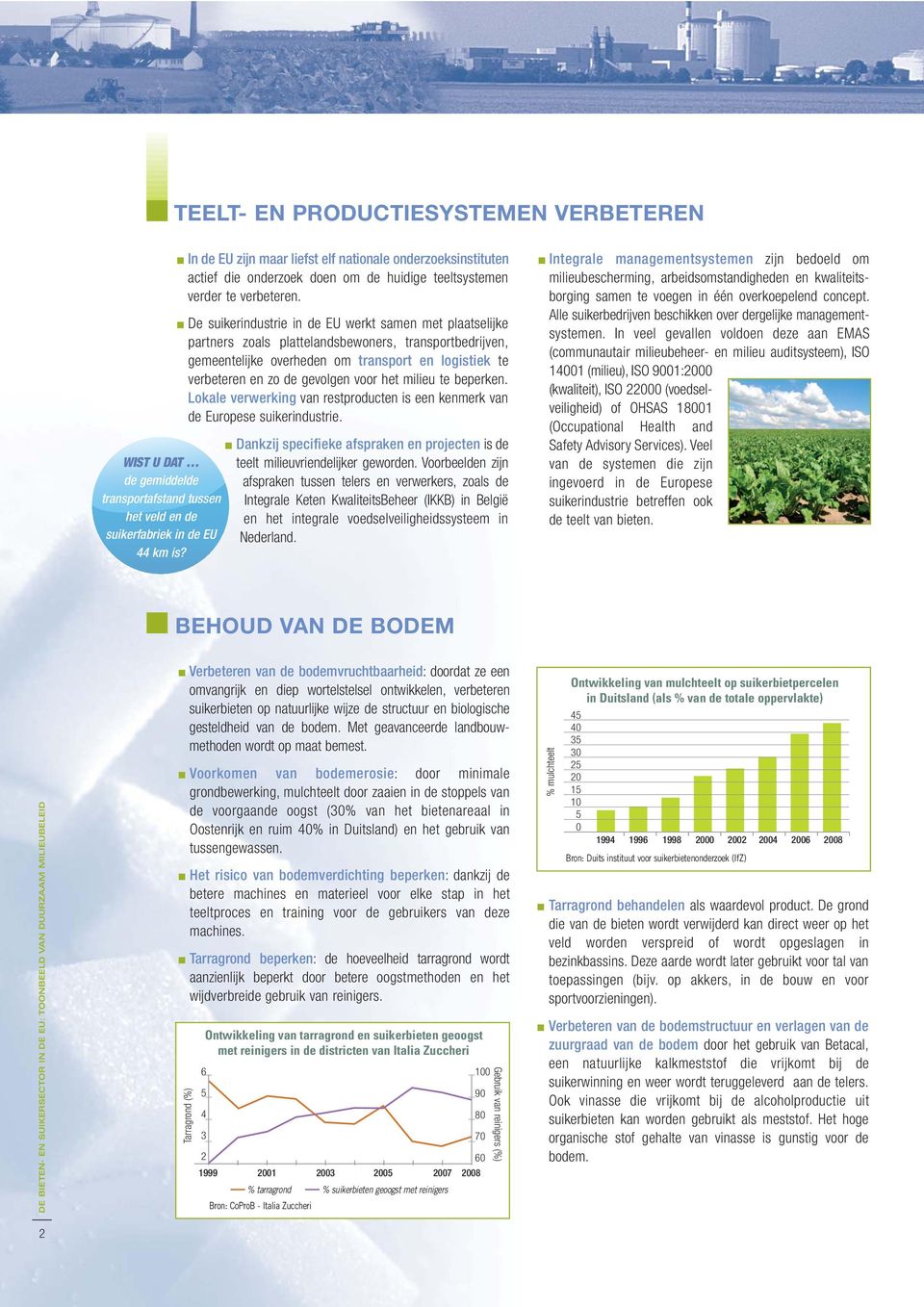 het milieu te beperken. Lokale verwerking van restproducten is een kenmerk van de Europese suikerindustrie.