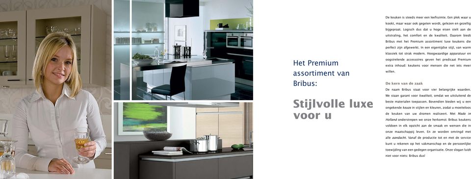 In een eigentijdse stijl, van warm Het Premium assortiment van Bribus: Stijlvolle luxe voor u klassiek tot strak modern.