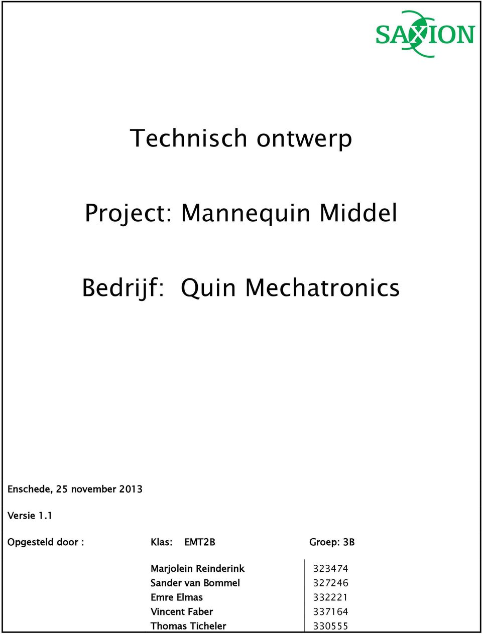 1 Opgesteld door : Klas: EMT2B Groep: 3B Marjolein