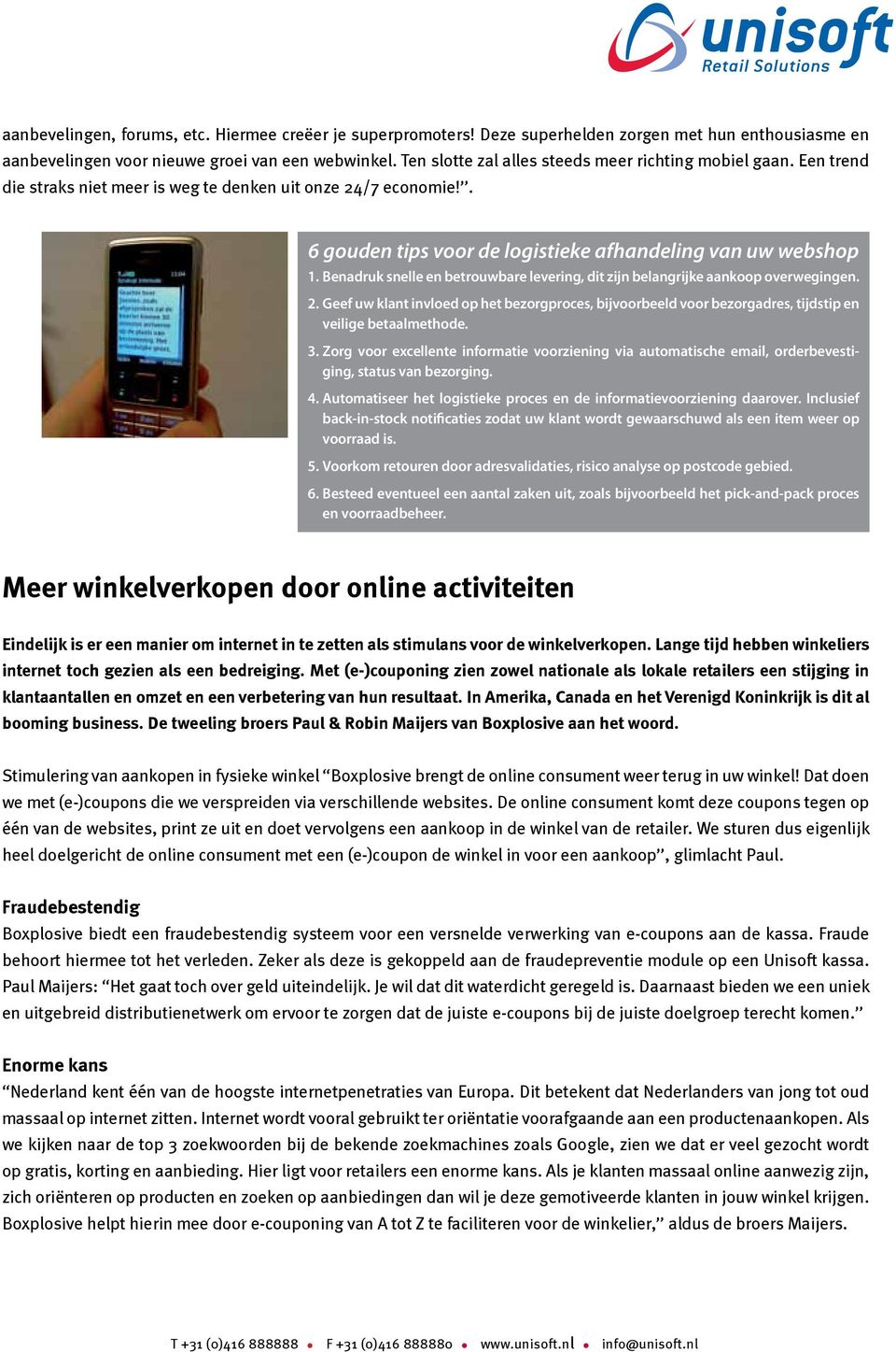 Benadruk snelle en betrouwbare levering, dit zijn belangrijke aankoop overwegingen. 2. Geef uw klant invloed op het bezorgproces, bijvoorbeeld voor bezorgadres, tijdstip en veilige betaalmethode. 3.