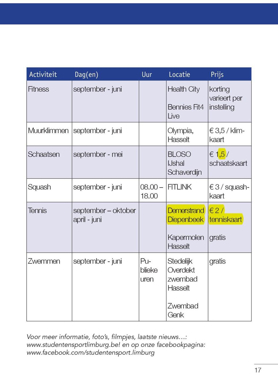 00 Tennis september oktober april - juni FITLINK Demerstrand Diepenbeek korting varieert per instelling 3,5 / klimkaart 1,5 / schaatskaart 3 / squashkaart 2 /