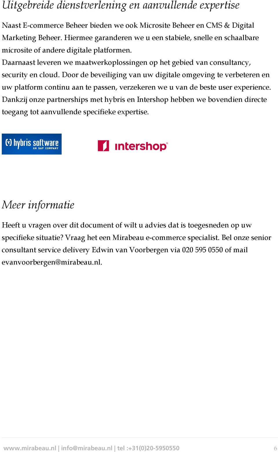 Door de beveiliging van uw digitale omgeving te verbeteren en uw platform continu aan te passen, verzekeren we u van de beste user experience.