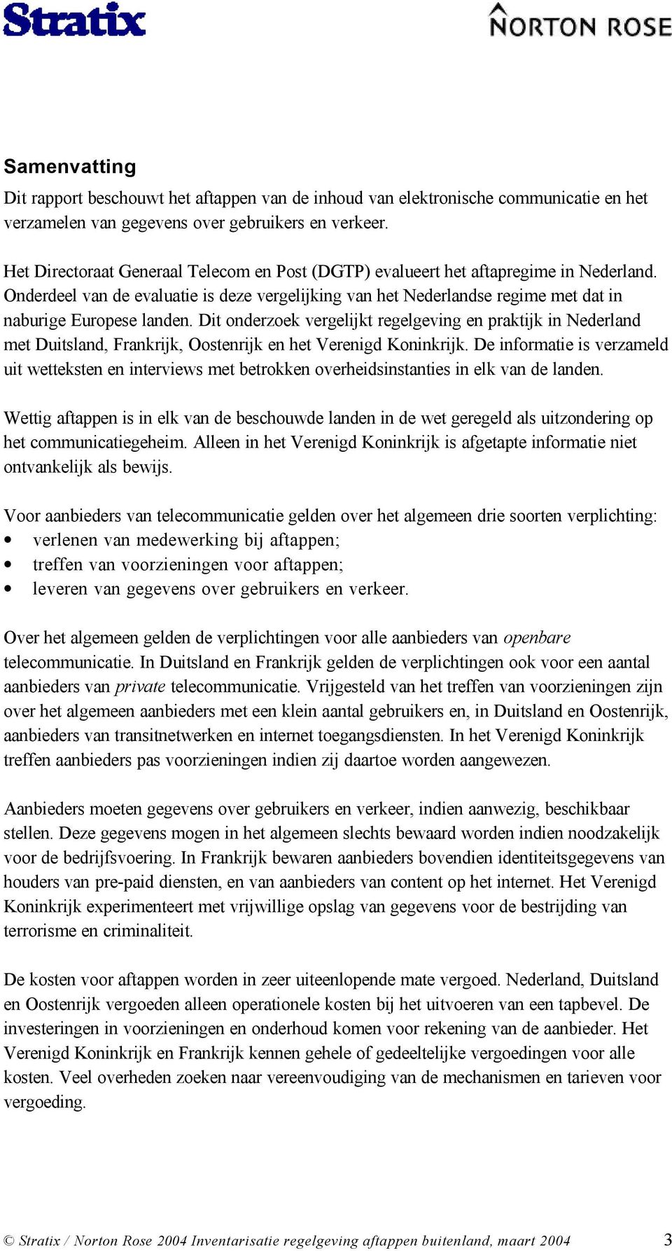 Dit onderzoek vergelijkt regelgeving en praktijk in Nederland met Duitsland, Frankrijk, Oostenrijk en het Verenigd Koninkrijk.