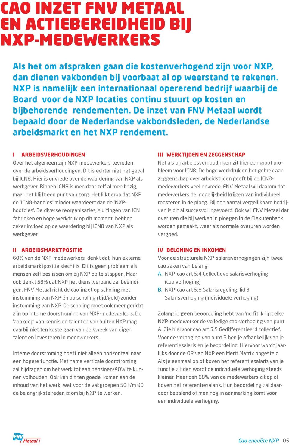 De inzet van FNV Metaal wordt bepaald door de Nederlandse vakbondsleden, de Nederlandse arbeidsmarkt en het NXP rendement.