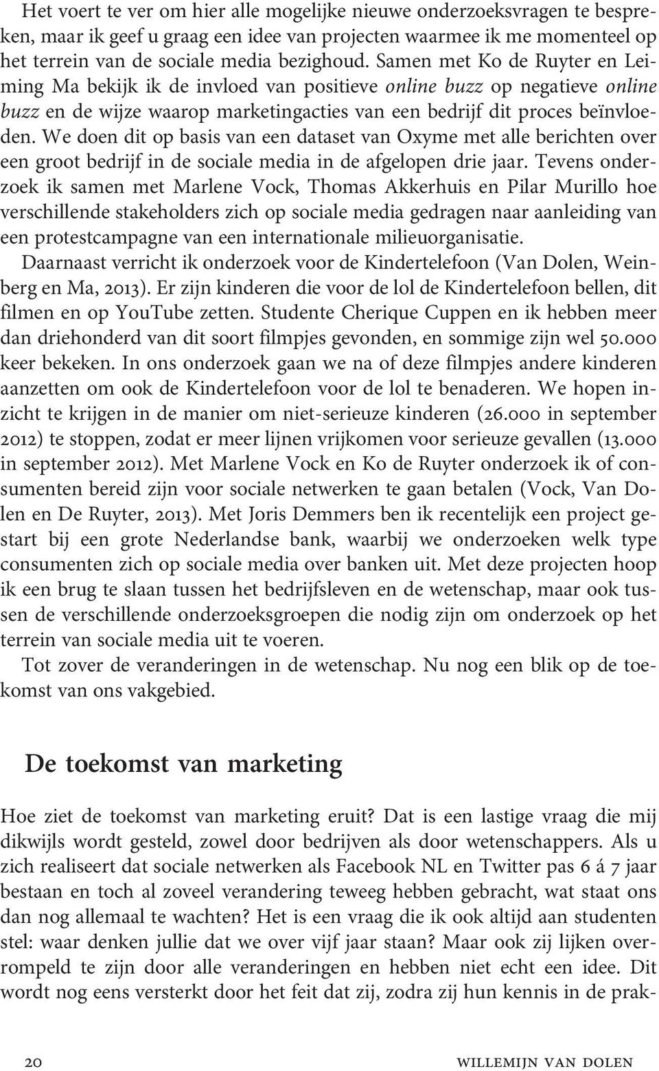 We doen dit op basis van een dataset van Oxyme met alle berichten over een groot bedrijf in de sociale media in de afgelopen drie jaar.