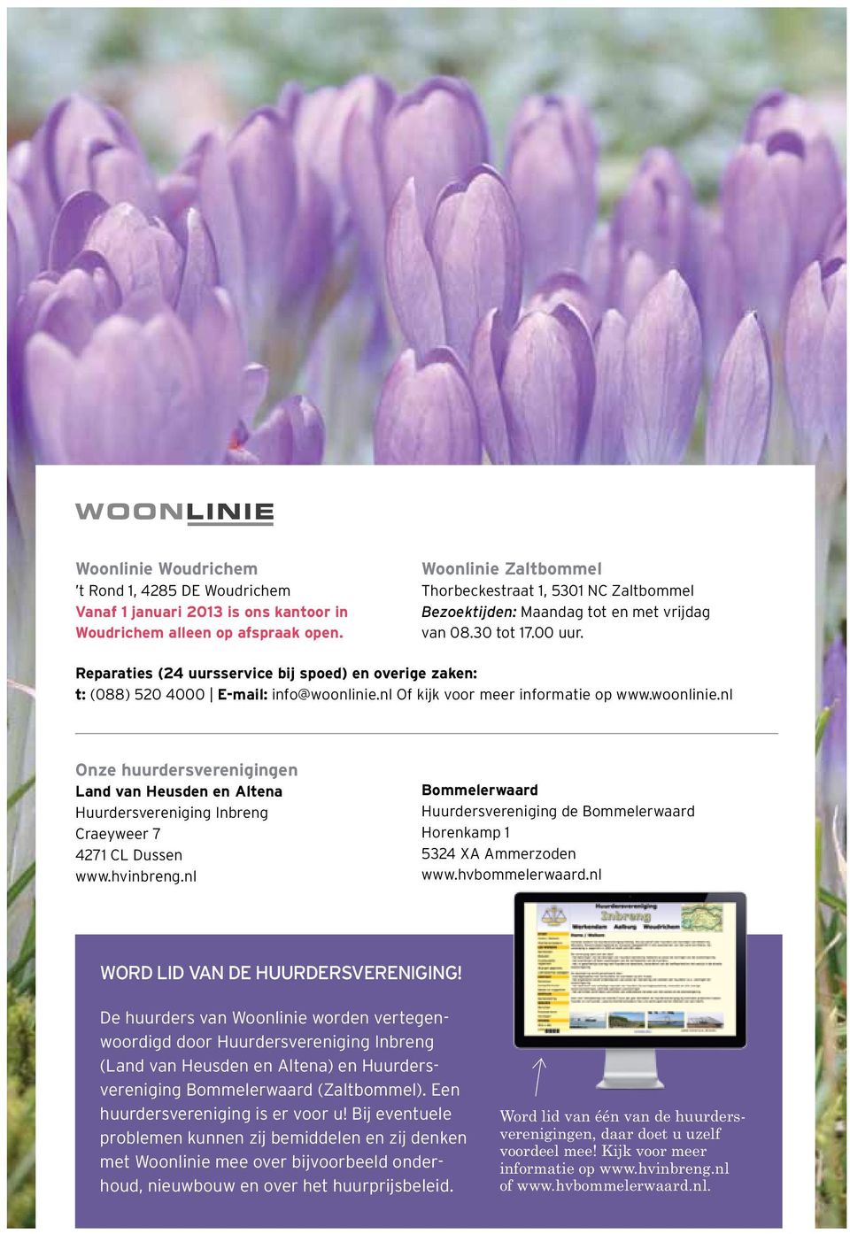 Reparaties (24 uursservice bij spoed) en overige zaken: t: (088) 520 4000 E-mail: info@woonlinie.