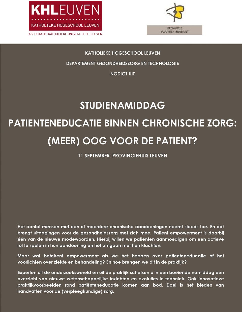 Patient empowerment is daarbij één van de nieuwe modewoorden. Hierbij willen we patiënten aanmoedigen om een actieve rol te spelen in hun aandoening en het omgaan met hun klachten.