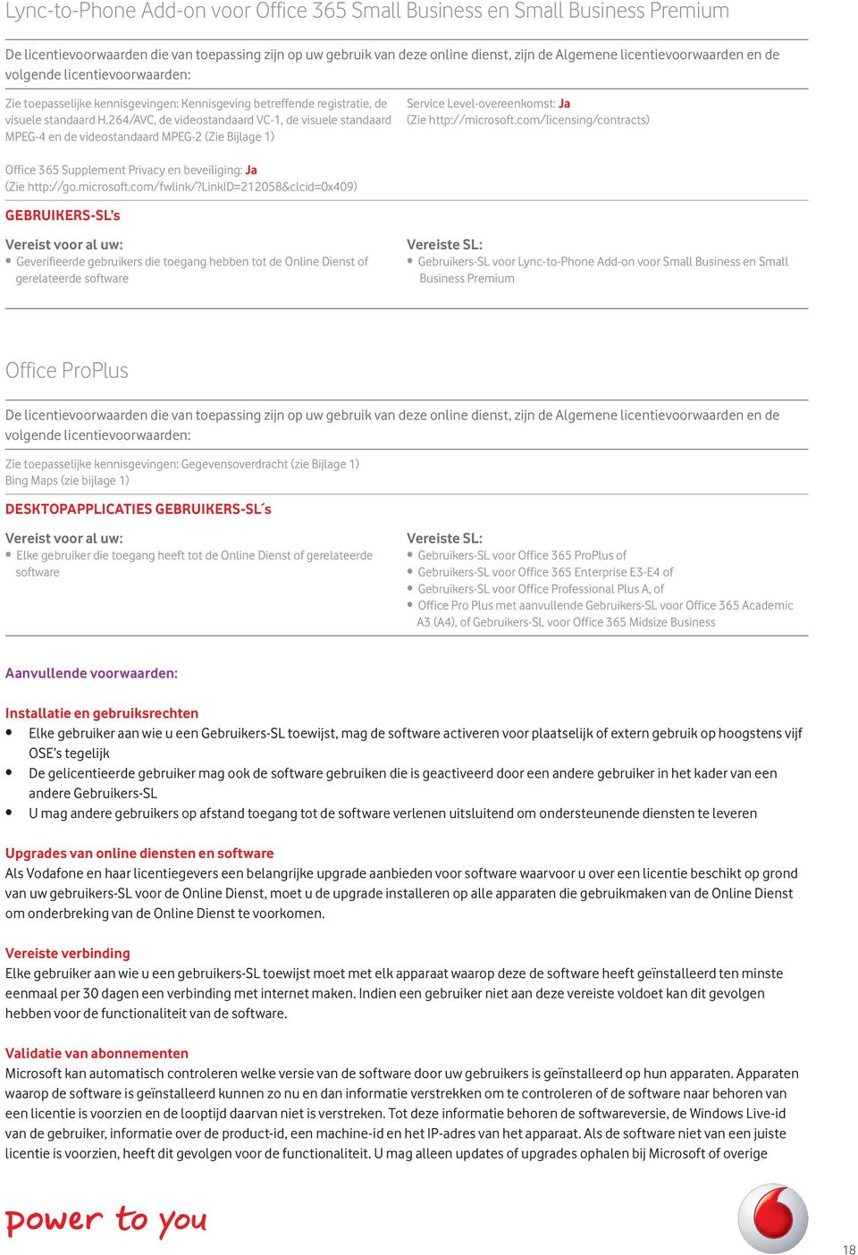 com/licensing/contracts) Office 365 Supplement Privacy en beveiliging: Ja (Zie http://go.microsoft.com/fwlink/?